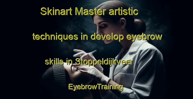 Skinart Master artistic techniques in develop eyebrow skills in Stoppeldijkveer | EyebrowTraining | EyebrowClasses | SkinartTraining-Netherlands