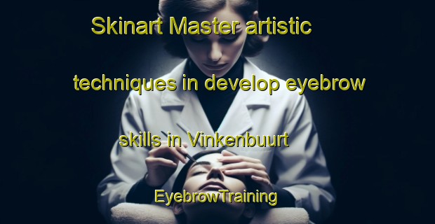 Skinart Master artistic techniques in develop eyebrow skills in Vinkenbuurt | EyebrowTraining | EyebrowClasses | SkinartTraining-Netherlands