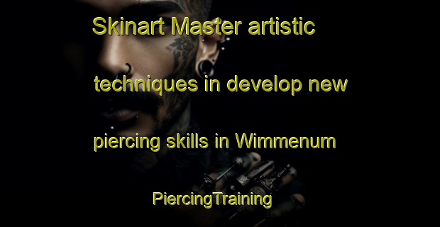 Skinart Master artistic techniques in develop new piercing skills in Wimmenum | PiercingTraining | PiercingClasses | SkinartTraining-Netherlands