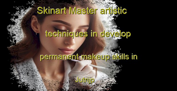 Skinart Master artistic techniques in develop permanent makeup skills in Jutrijp | PermanentmakeupTraining | PermanentmakeupClasses | SkinartTraining-Netherlands
