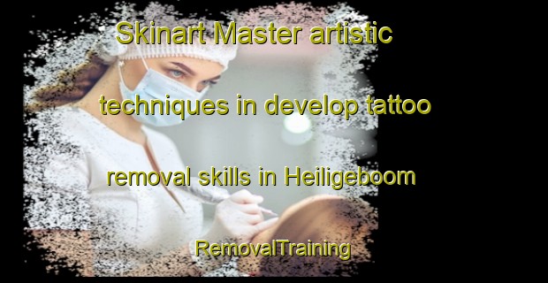 Skinart Master artistic techniques in develop tattoo removal skills in Heiligeboom | RemovalTraining | RemovalClasses | SkinartTraining-Netherlands