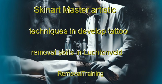 Skinart Master artistic techniques in develop tattoo removal skills in Luchtenveld | RemovalTraining | RemovalClasses | SkinartTraining-Netherlands