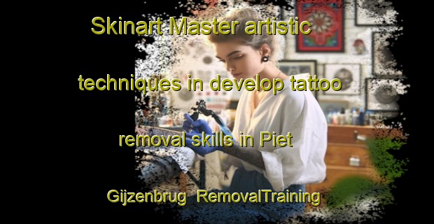 Skinart Master artistic techniques in develop tattoo removal skills in Piet Gijzenbrug | RemovalTraining | RemovalClasses | SkinartTraining-Netherlands