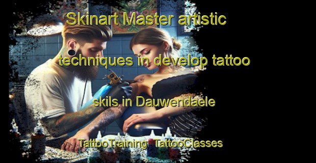 Skinart Master artistic techniques in develop tattoo skils in Dauwendaele | TattooTraining | TattooClasses | SkinartTraining-Netherlands