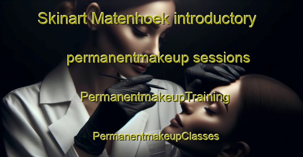 Skinart Matenhoek introductory permanentmakeup sessions | PermanentmakeupTraining | PermanentmakeupClasses | SkinartTraining-Netherlands