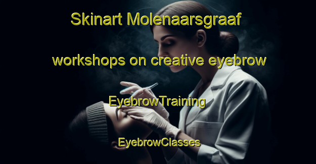 Skinart Molenaarsgraaf workshops on creative eyebrow | EyebrowTraining | EyebrowClasses | SkinartTraining-Netherlands