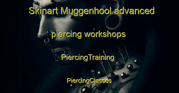 Skinart Muggenhool advanced piercing workshops | #PiercingTraining #PiercingClasses #SkinartTraining-Netherlands