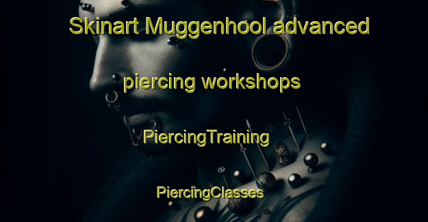 Skinart Muggenhool advanced piercing workshops | PiercingTraining | PiercingClasses | SkinartTraining-Netherlands