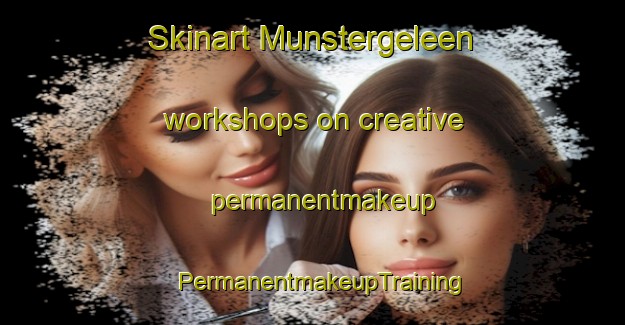 Skinart Munstergeleen workshops on creative permanentmakeup | PermanentmakeupTraining | PermanentmakeupClasses | SkinartTraining-Netherlands