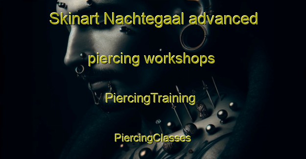 Skinart Nachtegaal advanced piercing workshops | #PiercingTraining #PiercingClasses #SkinartTraining-Netherlands