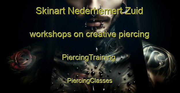 Skinart Nederhemert Zuid workshops on creative piercing | #PiercingTraining #PiercingClasses #SkinartTraining-Netherlands