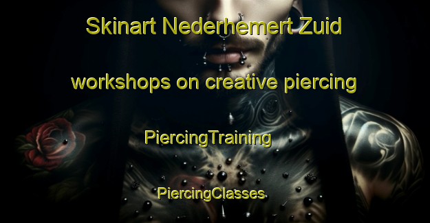 Skinart Nederhemert Zuid workshops on creative piercing | PiercingTraining | PiercingClasses | SkinartTraining-Netherlands