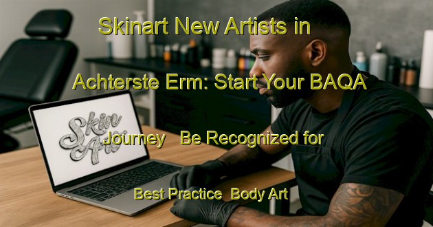 Skinart New Artists in Achterste Erm: Start Your BAQA Journey - Be Recognized for Best Practice | Body Art Qualification Authority | BAQA-Netherlands