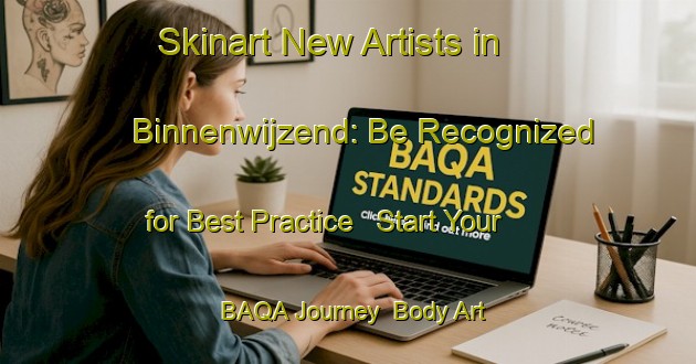 Skinart New Artists in Binnenwijzend: Be Recognized for Best Practice - Start Your BAQA Journey | Body Art Qualification Authority | BAQA-Netherlands
