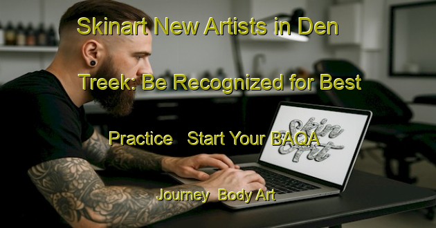 Skinart New Artists in Den Treek: Be Recognized for Best Practice - Start Your BAQA Journey | Body Art Qualification Authority | BAQA-Netherlands