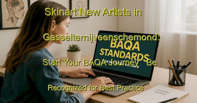 Skinart New Artists in Gasselternijveenschemond: Start Your BAQA Journey - Be Recognized for Best Practice | Body Art Qualification Authority | BAQA-Netherlands