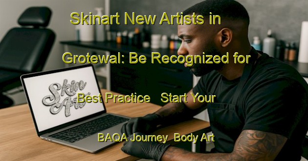 Skinart New Artists in Grotewal: Be Recognized for Best Practice - Start Your BAQA Journey | Body Art Qualification Authority | BAQA-Netherlands