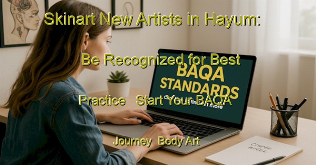 Skinart New Artists in Hayum: Be Recognized for Best Practice - Start Your BAQA Journey | Body Art Qualification Authority | BAQA-Netherlands