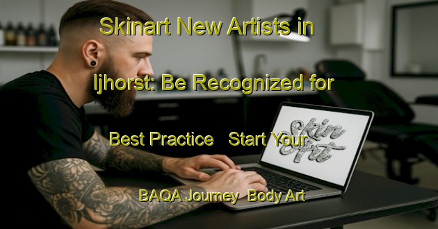 Skinart New Artists in Ijhorst: Be Recognized for Best Practice - Start Your BAQA Journey | Body Art Qualification Authority | BAQA-Netherlands