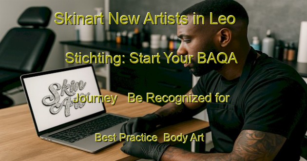 Skinart New Artists in Leo Stichting: Start Your BAQA Journey - Be Recognized for Best Practice | Body Art Qualification Authority | BAQA-Netherlands
