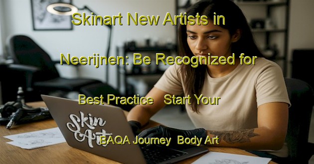 Skinart New Artists in Neerijnen: Be Recognized for Best Practice - Start Your BAQA Journey | Body Art Qualification Authority | BAQA-Netherlands