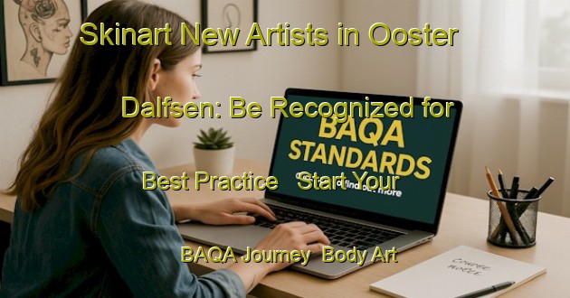 Skinart New Artists in Ooster Dalfsen: Be Recognized for Best Practice - Start Your BAQA Journey | Body Art Qualification Authority | BAQA-Netherlands
