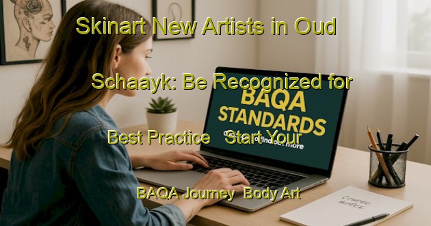 Skinart New Artists in Oud Schaayk: Be Recognized for Best Practice - Start Your BAQA Journey | Body Art Qualification Authority | BAQA-Netherlands