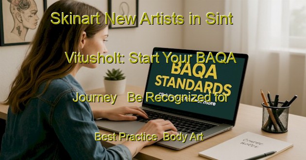 Skinart New Artists in Sint Vitusholt: Start Your BAQA Journey - Be Recognized for Best Practice | Body Art Qualification Authority | BAQA-Netherlands