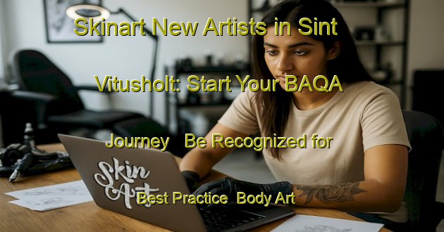 Skinart New Artists in Sint Vitusholt: Start Your BAQA Journey - Be Recognized for Best Practice | Body Art Qualification Authority | BAQA-Netherlands