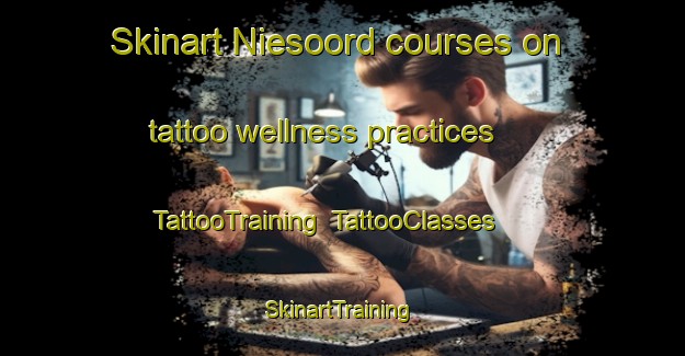 Skinart Niesoord courses on tattoo wellness practices | TattooTraining | TattooClasses | SkinartTraining-Netherlands