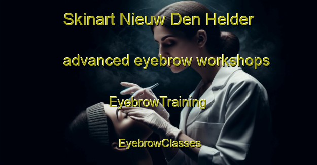 Skinart Nieuw Den Helder advanced eyebrow workshops | EyebrowTraining | EyebrowClasses | SkinartTraining-Netherlands