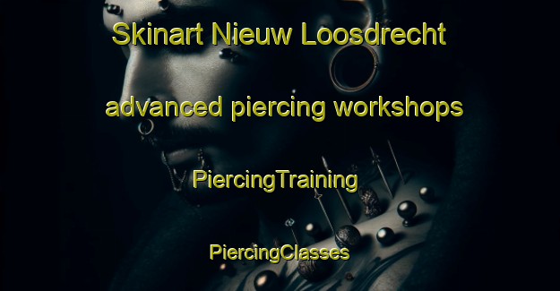 Skinart Nieuw Loosdrecht advanced piercing workshops | #PiercingTraining #PiercingClasses #SkinartTraining-Netherlands