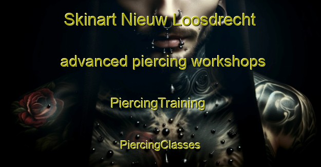 Skinart Nieuw Loosdrecht advanced piercing workshops | #PiercingTraining #PiercingClasses #SkinartTraining-Netherlands