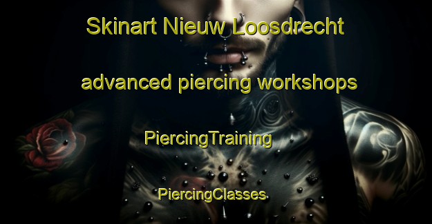 Skinart Nieuw Loosdrecht advanced piercing workshops | PiercingTraining | PiercingClasses | SkinartTraining-Netherlands