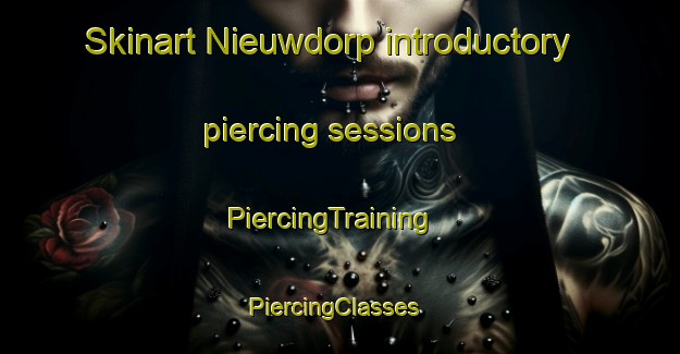 Skinart Nieuwdorp introductory piercing sessions | PiercingTraining | PiercingClasses | SkinartTraining-Netherlands