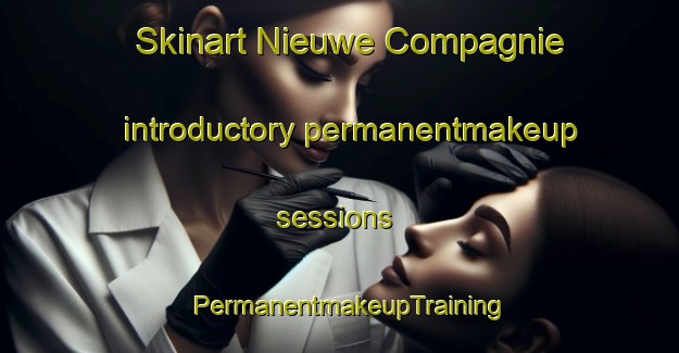 Skinart Nieuwe Compagnie introductory permanentmakeup sessions | PermanentmakeupTraining | PermanentmakeupClasses | SkinartTraining-Netherlands