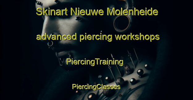 Skinart Nieuwe Molenheide advanced piercing workshops | #PiercingTraining #PiercingClasses #SkinartTraining-Netherlands