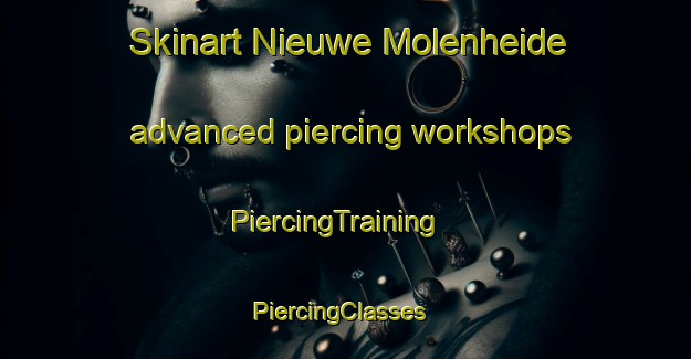Skinart Nieuwe Molenheide advanced piercing workshops | PiercingTraining | PiercingClasses | SkinartTraining-Netherlands