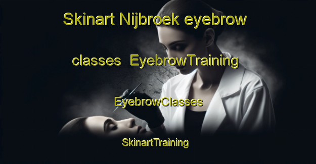 Skinart Nijbroek eyebrow classes | EyebrowTraining | EyebrowClasses | SkinartTraining-Netherlands