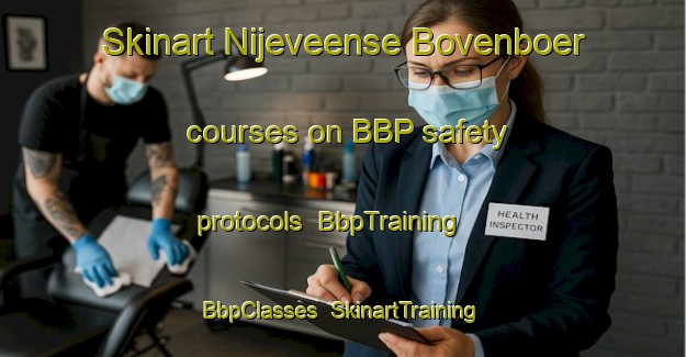 Skinart Nijeveense Bovenboer courses on BBP safety protocols | BbpTraining | BbpClasses | SkinartTraining-Netherlands