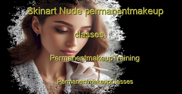 Skinart Nude permanentmakeup classes | #PermanentmakeupTraining #PermanentmakeupClasses #SkinartTraining-Netherlands