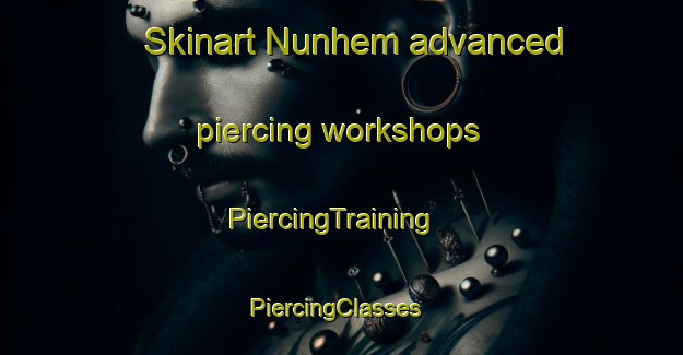 Skinart Nunhem advanced piercing workshops | PiercingTraining | PiercingClasses | SkinartTraining-Netherlands