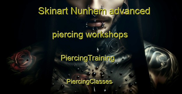 Skinart Nunhem advanced piercing workshops | PiercingTraining | PiercingClasses | SkinartTraining-Netherlands