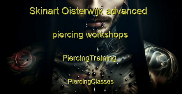 Skinart Oisterwijk advanced piercing workshops | #PiercingTraining #PiercingClasses #SkinartTraining-Netherlands