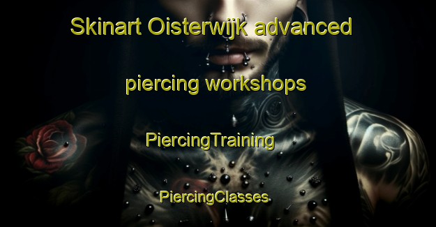 Skinart Oisterwijk advanced piercing workshops | PiercingTraining | PiercingClasses | SkinartTraining-Netherlands