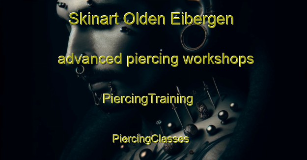 Skinart Olden Eibergen advanced piercing workshops | PiercingTraining | PiercingClasses | SkinartTraining-Netherlands