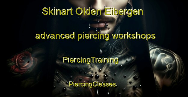 Skinart Olden Eibergen advanced piercing workshops | PiercingTraining | PiercingClasses | SkinartTraining-Netherlands