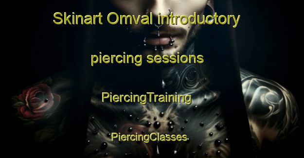 Skinart Omval introductory piercing sessions | PiercingTraining | PiercingClasses | SkinartTraining-Netherlands