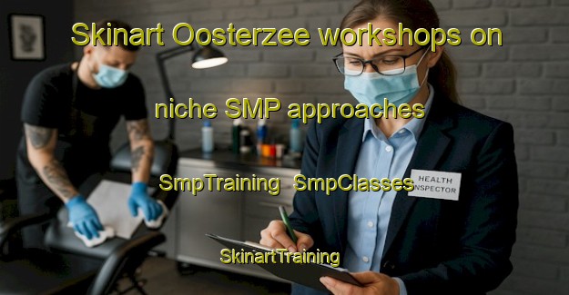 Skinart Oosterzee workshops on niche SMP approaches | SmpTraining | SmpClasses | SkinartTraining-Netherlands