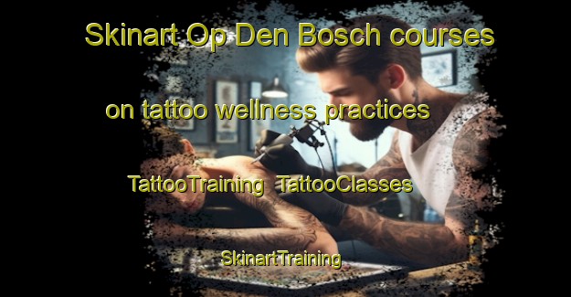 Skinart Op Den Bosch courses on tattoo wellness practices | TattooTraining | TattooClasses | SkinartTraining-Netherlands